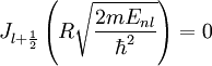 J_{l+\frac{1}{2}}\left(R\sqrt{\frac{2mE_{nl}}{\hbar^2}}\right) = 0