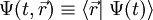 \Psi (t,\vec{r})\equiv\left\langle\vec{r}\right|\left.\Psi(t)\right\rangle\,