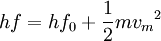 hf = hf_0 + {1 \over 2}{m}{v_m}^2
