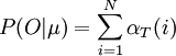 P(O|\mu)=\displaystyle\sum_{i=1}^{N}{\alpha_{T}(i)}