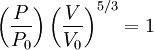 \left( {P \over P_0} \right) \left( {V \over V_0} \right)^{5/3} = 1