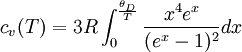 c_v(T)= 3R\int_0^{\frac{\theta_D}{T}} \frac{x^4e^x}{(e^x-1)^2}dx