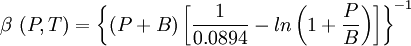 \beta\ (P,T) = \left \{ (P+B) \left [ \frac {1}{0.0894} -ln \left ( 1+ \frac {P}{B} \right ) \right ] \right \}^{-1}