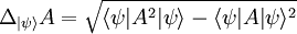 \Delta_{|\psi\rangle}A = \sqrt{\langle \psi | A^2| \psi \rangle - \langle \psi | A| \psi \rangle^2}