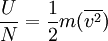 {U \over N} = {1 \over 2}m(\overline{v^2})