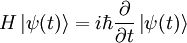 H \left| \psi (t) \right\rangle = i \hbar {\partial\over\partial t} \left| \psi (t) \right\rangle