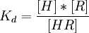 K_d = { { [H] * [R] } \over { [HR] } }