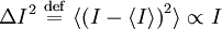 \Delta I^2 \ \stackrel{\mathrm{def}}{=}\   \langle\left(I-\langle I\rangle \right)^2\rangle \propto I