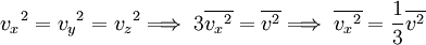 {v_x}^2 = {v_y}^2 = {v_z}^2 \Longrightarrow \; 3\overline{{v_x}^2} = \overline{v^2} \Longrightarrow \; \overline{{v_x}^2} = {1 \over 3}\overline{v^2}