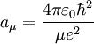 a_\mu = {{4\pi\varepsilon_0\hbar^2}\over{\mu e^2}}