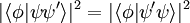 |\lang\phi|\psi\psi^\prime\rang|^2 = |\lang\phi|\psi^\prime\psi\rang|^2