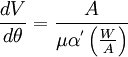 \frac{dV}{d\theta}=\frac {A} {\mu \alpha^' \left (\frac{W}{A} \right )}