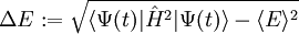 \Delta E := \sqrt{\langle \Psi(t) | \hat{H}^2 | \Psi(t) \rangle - \langle E \rangle^2}