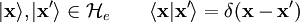 | \mathbf{x} \rangle, | \mathbf{x}' \rangle \in \mathcal{H}_e \qquad \langle \mathbf{x} | \mathbf{x}' \rangle = \delta(\mathbf{x}-\mathbf{x}')