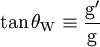 \tan{\theta_\mathrm{W}} \equiv \frac{\mathrm{g}^\prime}{\mathrm{g}}