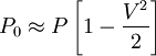 P_0 \approx P \left[1- \frac{V^2}{2}\right]