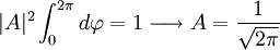 |A|^2\int_0^{2\pi}d\varphi=1\longrightarrow A=\frac{1}{\sqrt{2\pi}}