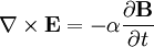 \nabla \times \mathbf{E} = -\alpha \frac{\partial \mathbf{B}} {\partial t}