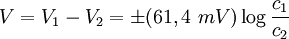 V = V_1 - V_2 = \pm(61,4\ mV)\log\frac{c_1}{c_2}