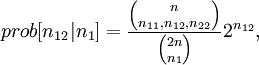 prob[n_{12} | n_1] =  \frac{{{n}\choose{n_{11}, n_{12}, n_{22}}}} {{{2n}\choose{n_1}}} 2^{n_{12}},