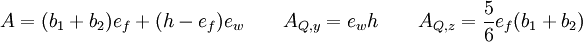 A = (b_1+b_2)e_f+(h-e_f)e_w \qquad A_{Q,y} = e_wh \qquad A_{Q,z} = \frac{5}{6}e_f(b_1+b_2)