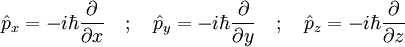 \hat{p}_x=-i\hbar\frac{\part}{\part x}\quad;\quad\hat{p}_y=-i\hbar\frac{\part}{\part y}\quad;\quad\hat{p}_z=-i\hbar\frac{\part}{\part z}