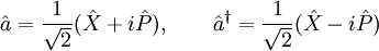 \hat{a}=\frac{1}{\sqrt{2}}(\hat{X}+i\hat{P}), \qquad \hat{a}^\dagger=\frac{1}{\sqrt{2}}(\hat{X}-i\hat{P})