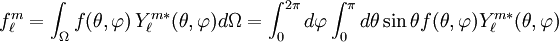 f_\ell^m=\int_{\Omega} f(\theta,\varphi)\, Y_\ell^{m*}(\theta,\varphi)d\Omega = \int_0^{2\pi}d\varphi\int_0^{\pi}d\theta\sin\theta f(\theta,\varphi)Y_\ell^{m*} (\theta,\varphi)