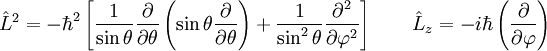 \ \hat{L}^2 = -\hbar^2 \left[\frac{1}{\sin\theta}\frac{\partial}{\partial \theta}\left( \sin\theta \frac{\partial}{\partial \theta}\right) +  \frac{1}{\sin^2\theta}\frac{\partial^2}{\partial \varphi^2} \right] \qquad \hat{L}_z = -i\hbar\left(\frac{\partial}{\partial \varphi}\right)