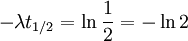 - \lambda t_{1/2} = \ln \frac{1}{2} = - \ln{2} \,