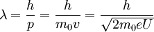 \lambda=\frac{h}{p}=\frac{h}{m_0v}=\frac{h}{\sqrt{2m_0eU}}