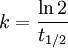k = \frac{\ln 2}{t_{1/2}} \,