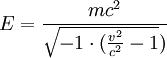 E = \frac{mc^2}{\sqrt{-1\cdot(\frac{v^2}{c^2} -1})}