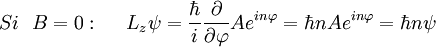 Si \ \ B=0: \ \ \ \ L_z\psi=\frac{\hbar}{i}\frac{\partial}{\partial \varphi} A e^{in\varphi}=\hbar n A e^{in\varphi}=\hbar n\psi