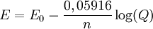 E = E_{0} - \frac{0,05916}{n}\log(Q)