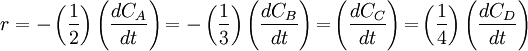 {r = -}\left ( \frac{1}{2} \right ) \left ( \frac{dC_A}{dt} \right ) {= -} \left ( \frac{1}{3} \right ) \left ( \frac{dC_B}{dt} \right ) {= } \left ( \frac{dC_C}{dt} \right ) {= } \left ( \frac{1}{4} \right ) \left ( \frac{dC_D}{dt} \right )