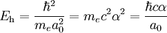 E_\mathrm{h} = {\hbar^2 \over {m_e a^2_0}} = m_ec^2\alpha^2 = {\hbar c \alpha \over {a_0}}