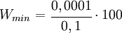 W_{min} =\begin{matrix} \cfrac{0,0001}{0,1} \end{matrix} \cdot 100