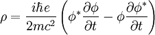 \rho = \frac{i\hbar e}{2mc^2} \left(\phi^*\frac{\part \phi}{\part t} - \phi\frac{\part \phi^*}{\part t} \right)