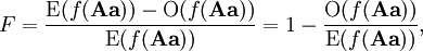 F = \frac{\operatorname{E}{(f(\mathbf{Aa}))} - \operatorname{O}(f(\mathbf{Aa}))} {\operatorname{E}(f(\mathbf{Aa}))} = 1 - \frac{\operatorname{O}(f(\mathbf{Aa}))} {\operatorname{E}(f(\mathbf{Aa}))} , \!