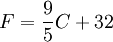 F = \frac{9}{5}C + 32 \,\!