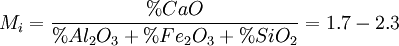 M_i=\frac{%CaO}{%Al_2O_3+%Fe_2O_3+%SiO_2}=1.7 - 2.3