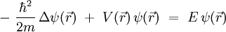 - \ \frac{\hbar^2}{2m} \, \Delta \psi(\vec{r}) \ + \ V(\vec{r}) \, \psi(\vec{r}) \ = \ E \, \psi(\vec{r})