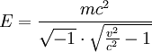 E = \frac{mc^2}{\sqrt{-1}\cdot\sqrt{\frac{v^2}{c^2} -1}}