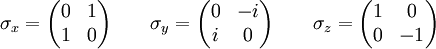 \sigma_x = \begin{pmatrix} 0 & 1 \\ 1 & 0 \end{pmatrix} \qquad \sigma_y = \begin{pmatrix} 0 & -i \\ i & 0 \end{pmatrix} \qquad \sigma_z = \begin{pmatrix} 1 & 0 \\ 0 & -1 \end{pmatrix}