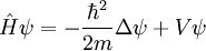 \hat{H} \psi = - \frac{\hbar^2}{2 m} \Delta \psi + V \psi