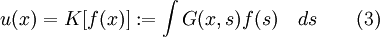 u(x) = K[f(x)] := \int G(x,s)f(s)\quad ds \qquad (3)