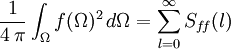 \frac{1}{4 \, \pi} \int_\Omega  f(\Omega)^2\, d\Omega = \sum_{l=0}^\infty S_{f\!f}(l)