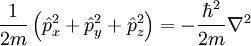 \frac{1}{2m} \left( \hat{p}_x^2+\hat{p}_y^2+\hat{p}_z^2 \right) = -\frac{\hbar^2}{2m}\nabla^2
