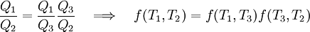 \frac{Q_1}{Q_2} = \frac{Q_1}{Q_3} \frac{Q_3}{Q_2} \quad \Longrightarrow \quad f(T_1,T_2) = f(T_1,T_3) f(T_3,T_2)